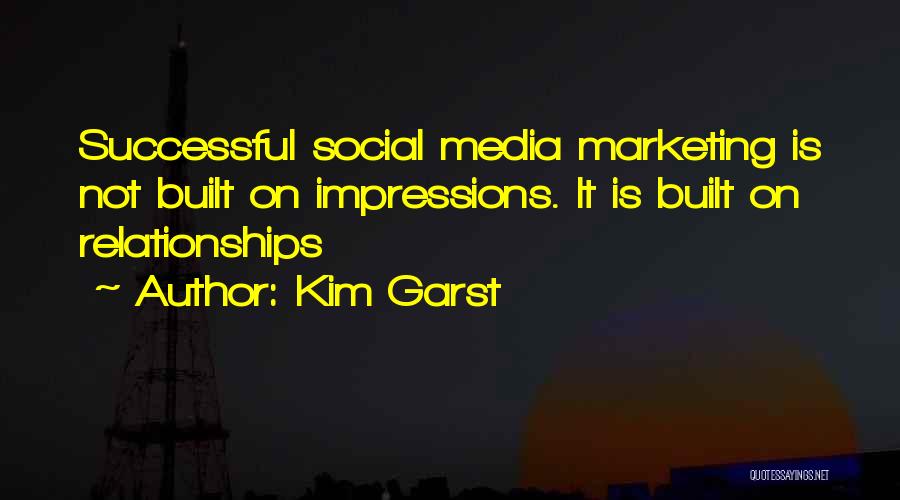 Kim Garst Quotes: Successful Social Media Marketing Is Not Built On Impressions. It Is Built On Relationships