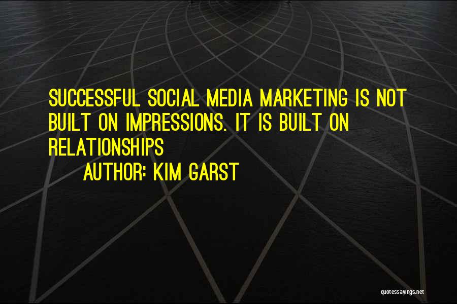 Kim Garst Quotes: Successful Social Media Marketing Is Not Built On Impressions. It Is Built On Relationships