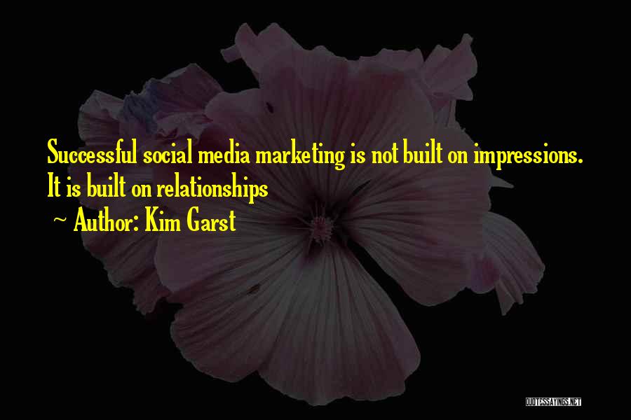 Kim Garst Quotes: Successful Social Media Marketing Is Not Built On Impressions. It Is Built On Relationships