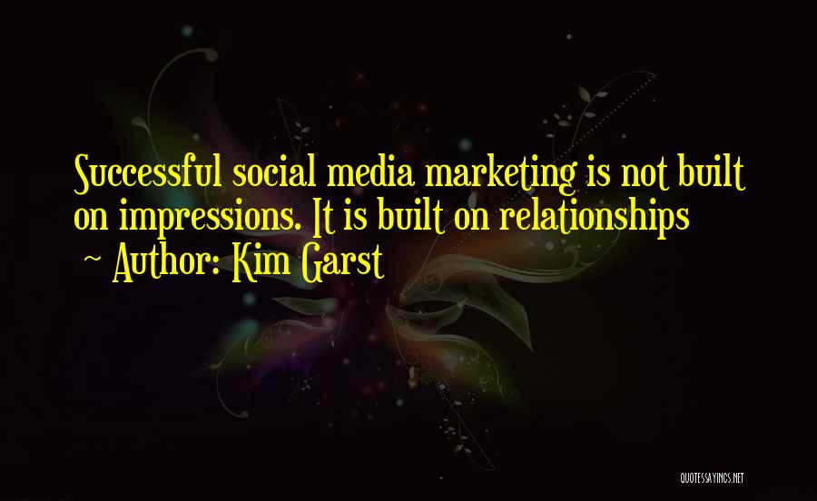 Kim Garst Quotes: Successful Social Media Marketing Is Not Built On Impressions. It Is Built On Relationships