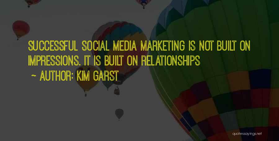 Kim Garst Quotes: Successful Social Media Marketing Is Not Built On Impressions. It Is Built On Relationships