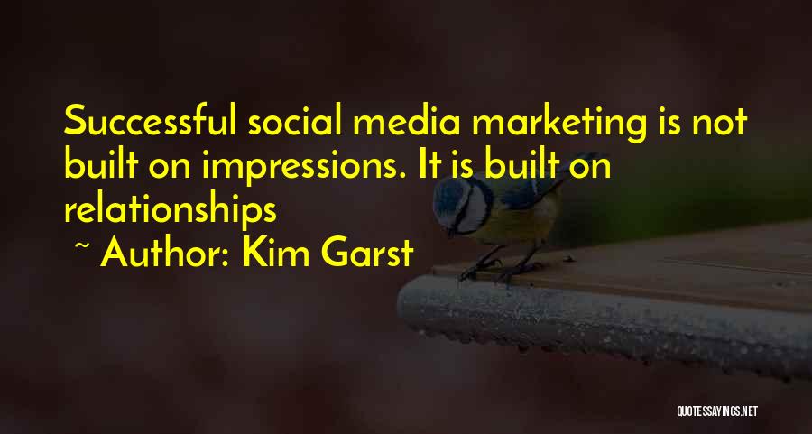 Kim Garst Quotes: Successful Social Media Marketing Is Not Built On Impressions. It Is Built On Relationships