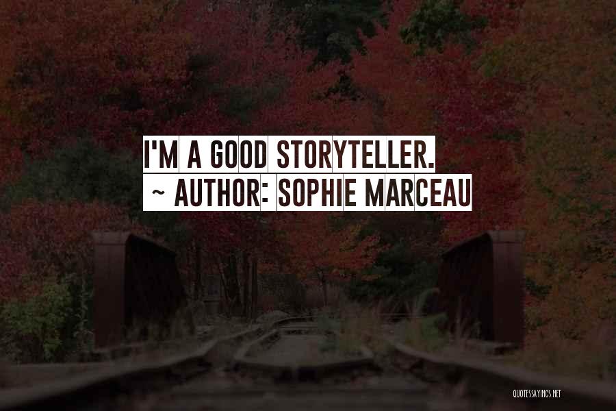 Sophie Marceau Quotes: I'm A Good Storyteller.