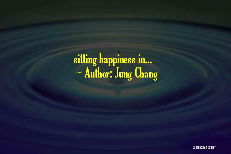 Jung Chang Quotes: Sitting Happiness In...