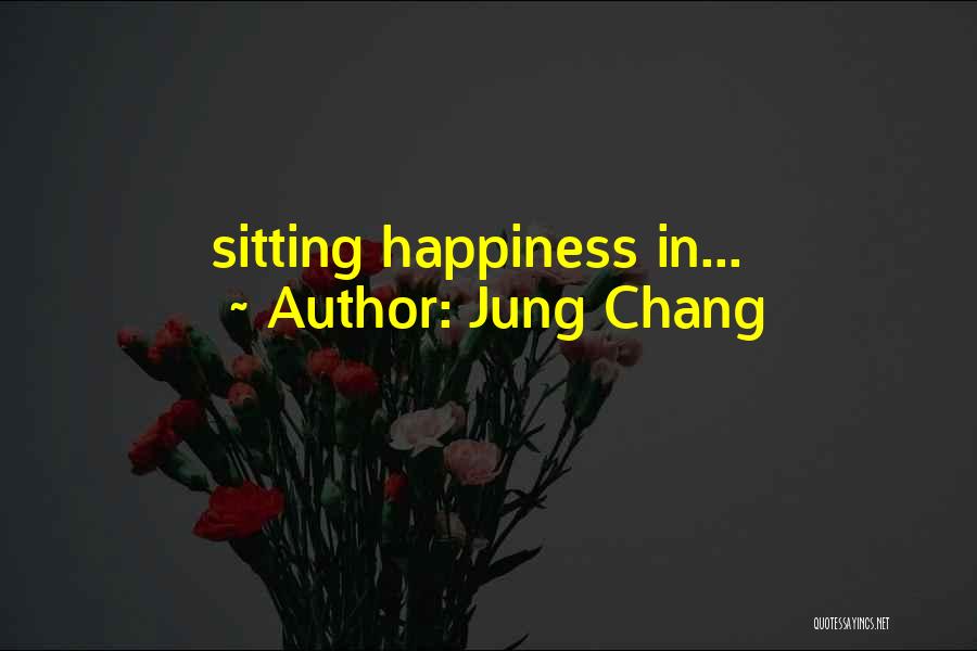 Jung Chang Quotes: Sitting Happiness In...