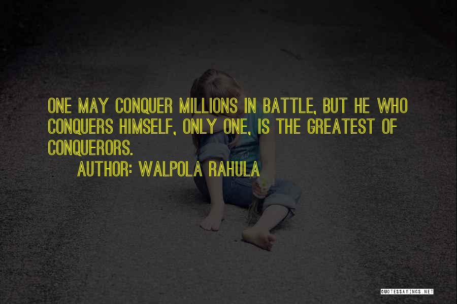 Walpola Rahula Quotes: One May Conquer Millions In Battle, But He Who Conquers Himself, Only One, Is The Greatest Of Conquerors.