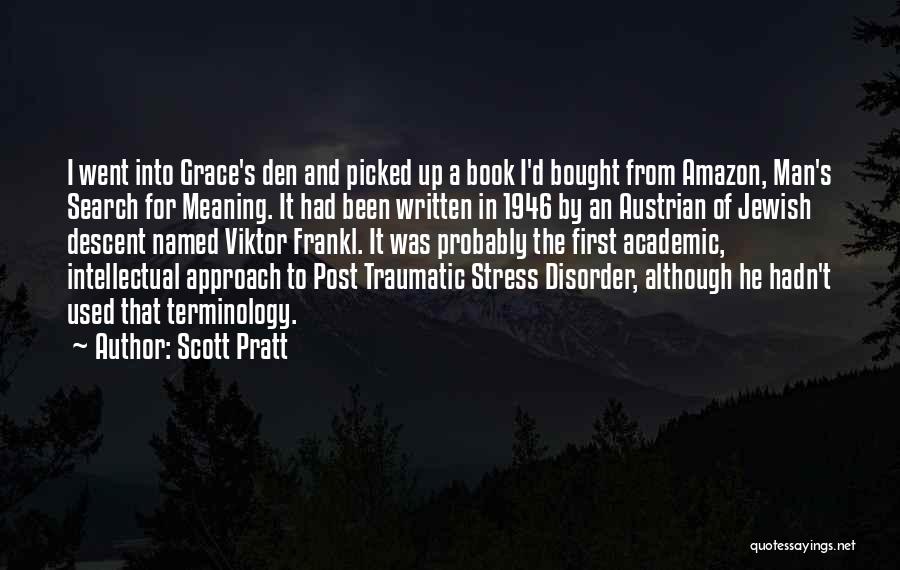 Scott Pratt Quotes: I Went Into Grace's Den And Picked Up A Book I'd Bought From Amazon, Man's Search For Meaning. It Had