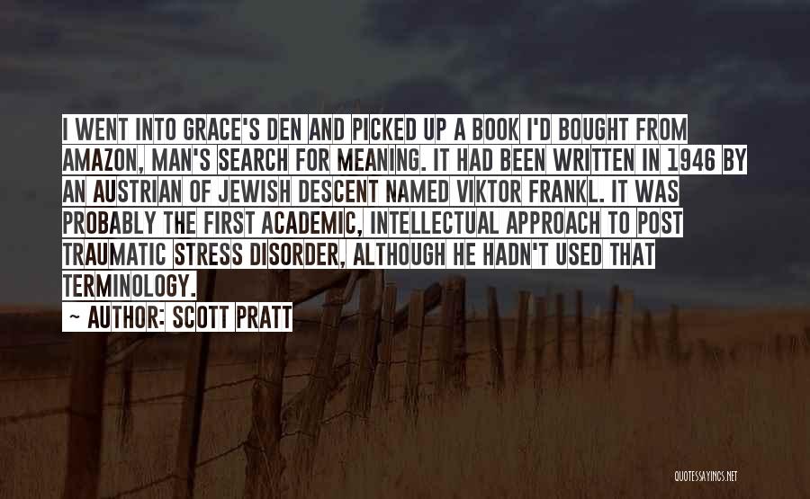 Scott Pratt Quotes: I Went Into Grace's Den And Picked Up A Book I'd Bought From Amazon, Man's Search For Meaning. It Had