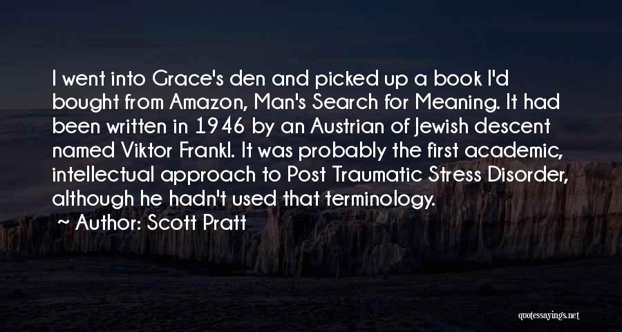 Scott Pratt Quotes: I Went Into Grace's Den And Picked Up A Book I'd Bought From Amazon, Man's Search For Meaning. It Had