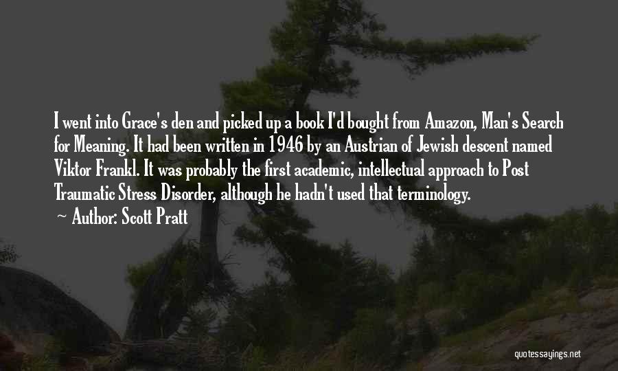 Scott Pratt Quotes: I Went Into Grace's Den And Picked Up A Book I'd Bought From Amazon, Man's Search For Meaning. It Had