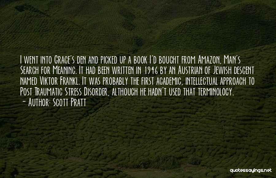 Scott Pratt Quotes: I Went Into Grace's Den And Picked Up A Book I'd Bought From Amazon, Man's Search For Meaning. It Had