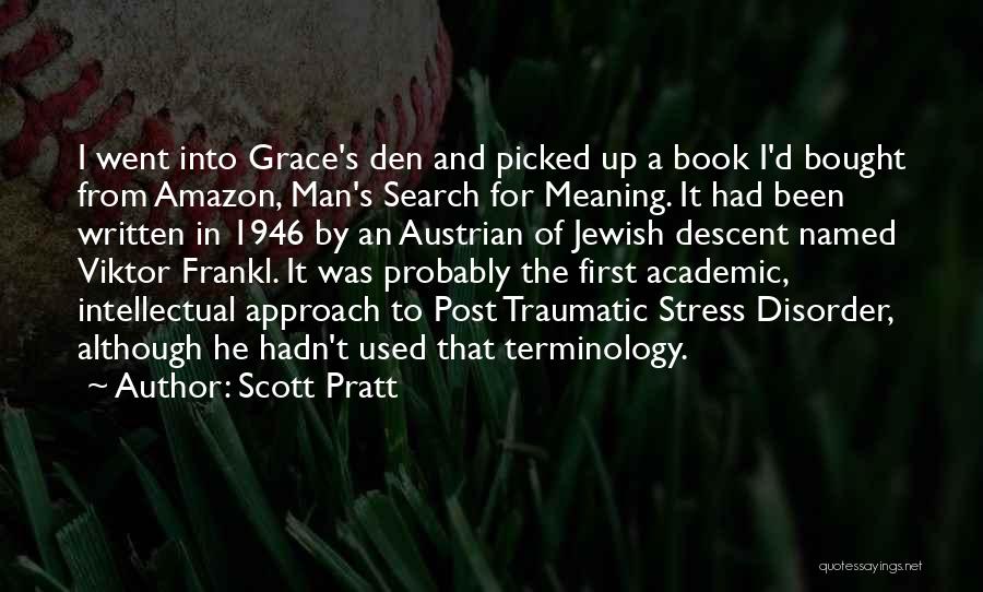 Scott Pratt Quotes: I Went Into Grace's Den And Picked Up A Book I'd Bought From Amazon, Man's Search For Meaning. It Had