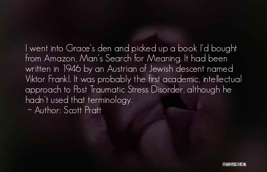 Scott Pratt Quotes: I Went Into Grace's Den And Picked Up A Book I'd Bought From Amazon, Man's Search For Meaning. It Had