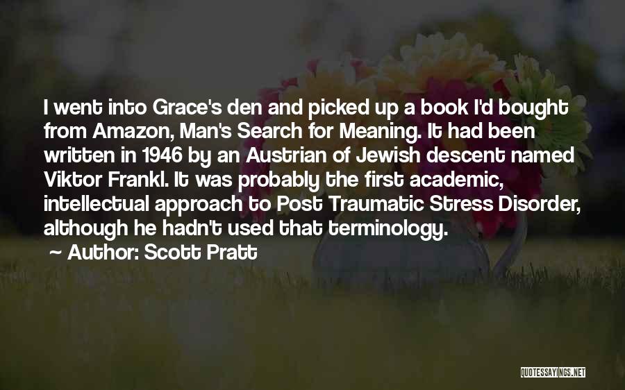 Scott Pratt Quotes: I Went Into Grace's Den And Picked Up A Book I'd Bought From Amazon, Man's Search For Meaning. It Had