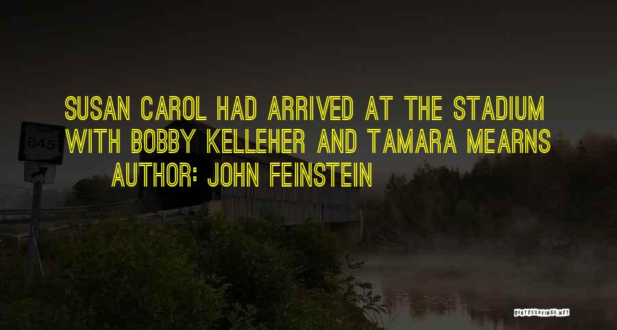 John Feinstein Quotes: Susan Carol Had Arrived At The Stadium With Bobby Kelleher And Tamara Mearns