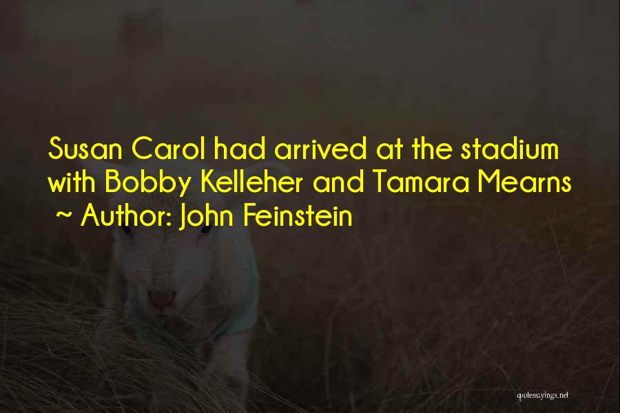 John Feinstein Quotes: Susan Carol Had Arrived At The Stadium With Bobby Kelleher And Tamara Mearns