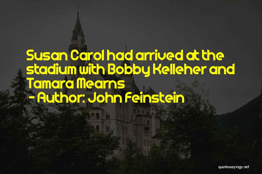 John Feinstein Quotes: Susan Carol Had Arrived At The Stadium With Bobby Kelleher And Tamara Mearns