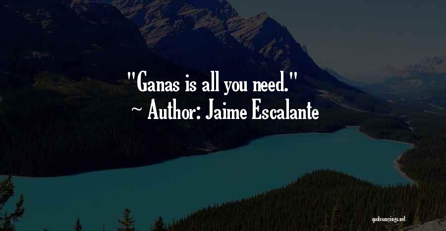 Jaime Escalante Quotes: Ganas Is All You Need.