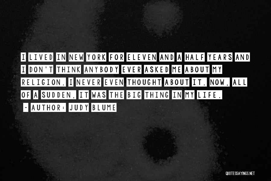 Judy Blume Quotes: I Lived In New York For Eleven And A Half Years And I Don't Think Anybody Ever Asked Me About