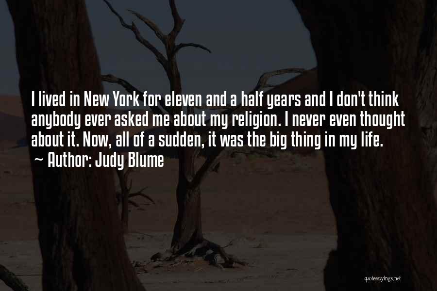 Judy Blume Quotes: I Lived In New York For Eleven And A Half Years And I Don't Think Anybody Ever Asked Me About