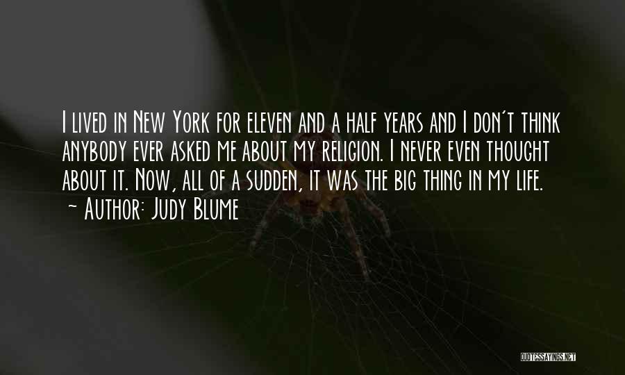 Judy Blume Quotes: I Lived In New York For Eleven And A Half Years And I Don't Think Anybody Ever Asked Me About
