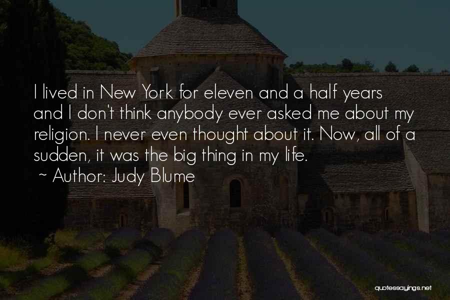 Judy Blume Quotes: I Lived In New York For Eleven And A Half Years And I Don't Think Anybody Ever Asked Me About