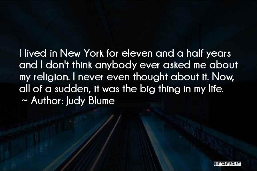 Judy Blume Quotes: I Lived In New York For Eleven And A Half Years And I Don't Think Anybody Ever Asked Me About