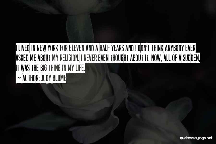 Judy Blume Quotes: I Lived In New York For Eleven And A Half Years And I Don't Think Anybody Ever Asked Me About