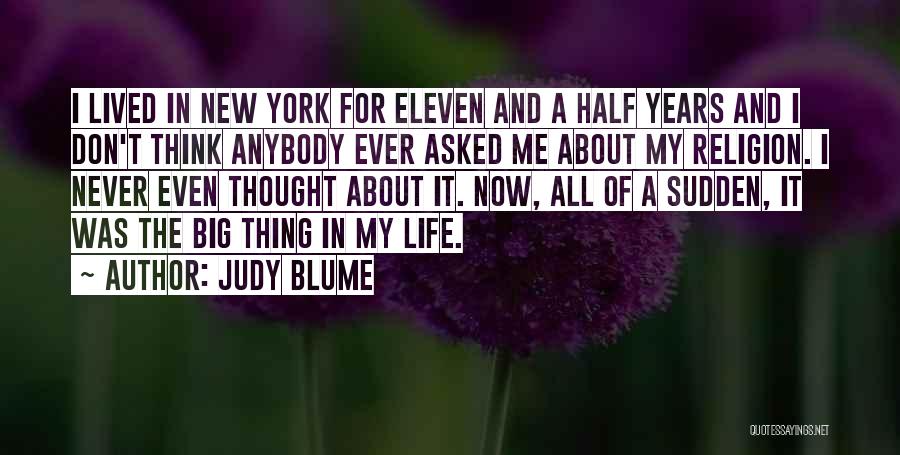 Judy Blume Quotes: I Lived In New York For Eleven And A Half Years And I Don't Think Anybody Ever Asked Me About