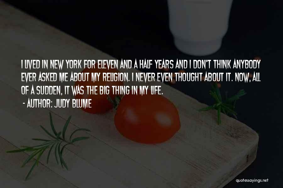 Judy Blume Quotes: I Lived In New York For Eleven And A Half Years And I Don't Think Anybody Ever Asked Me About