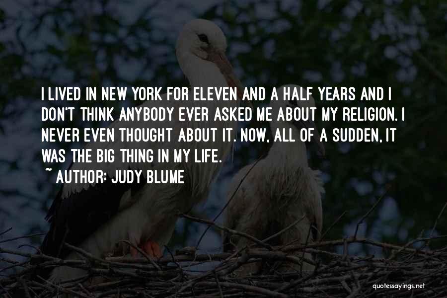 Judy Blume Quotes: I Lived In New York For Eleven And A Half Years And I Don't Think Anybody Ever Asked Me About