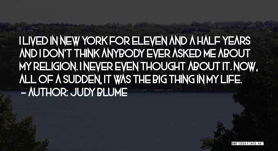 Judy Blume Quotes: I Lived In New York For Eleven And A Half Years And I Don't Think Anybody Ever Asked Me About