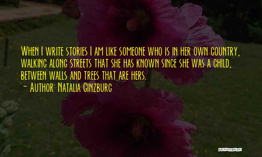 Natalia Ginzburg Quotes: When I Write Stories I Am Like Someone Who Is In Her Own Country, Walking Along Streets That She Has