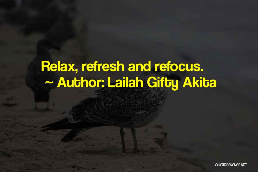 Lailah Gifty Akita Quotes: Relax, Refresh And Refocus.