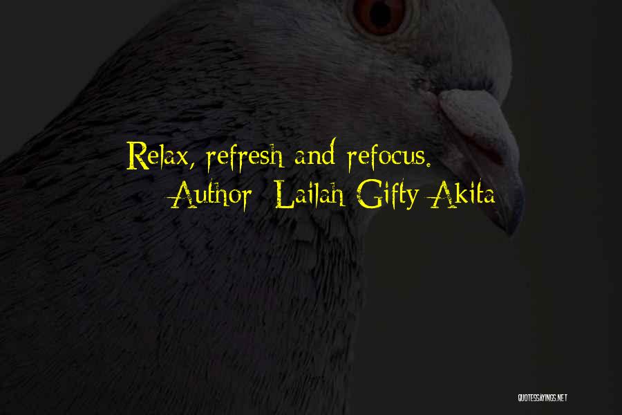 Lailah Gifty Akita Quotes: Relax, Refresh And Refocus.