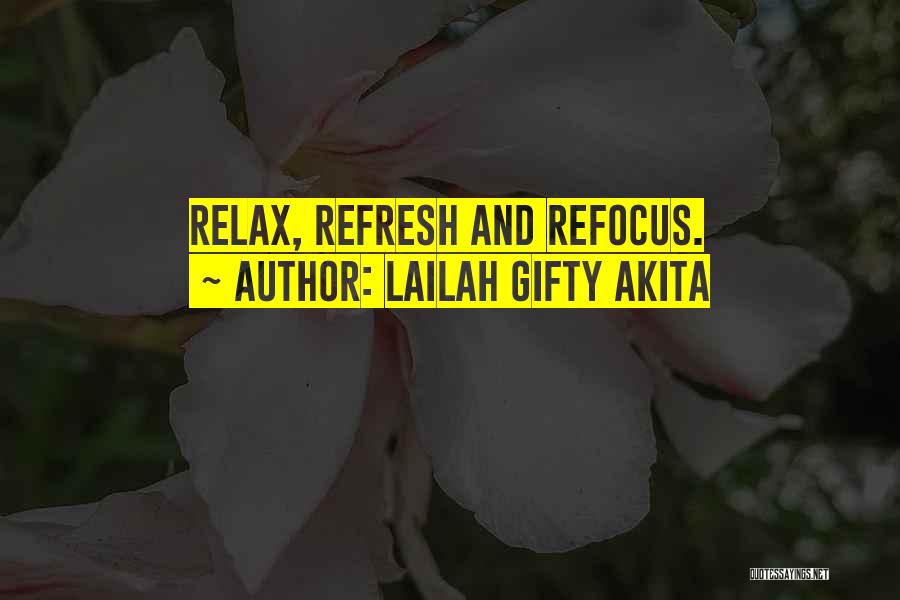 Lailah Gifty Akita Quotes: Relax, Refresh And Refocus.