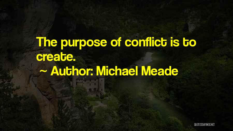 Michael Meade Quotes: The Purpose Of Conflict Is To Create.