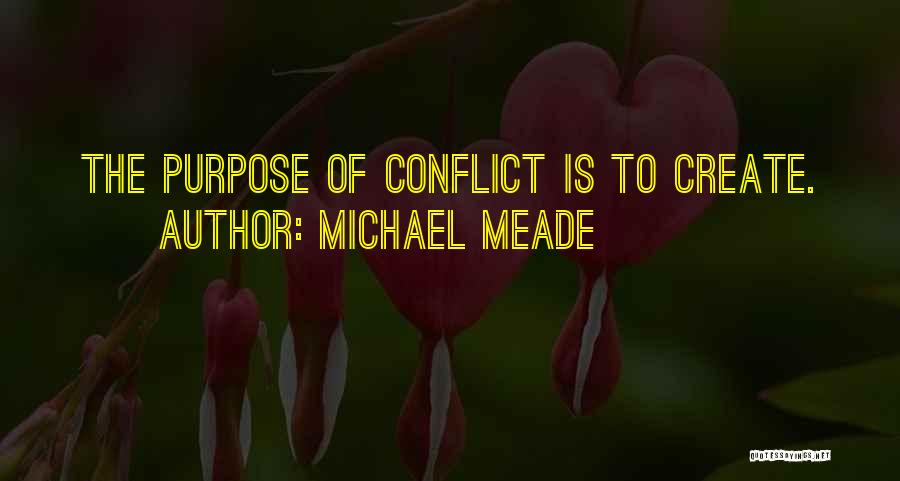 Michael Meade Quotes: The Purpose Of Conflict Is To Create.
