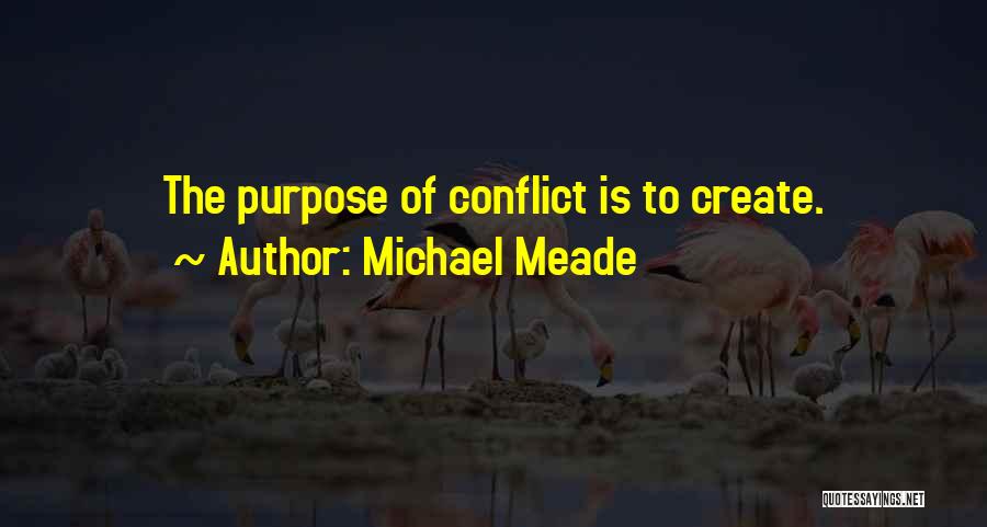 Michael Meade Quotes: The Purpose Of Conflict Is To Create.