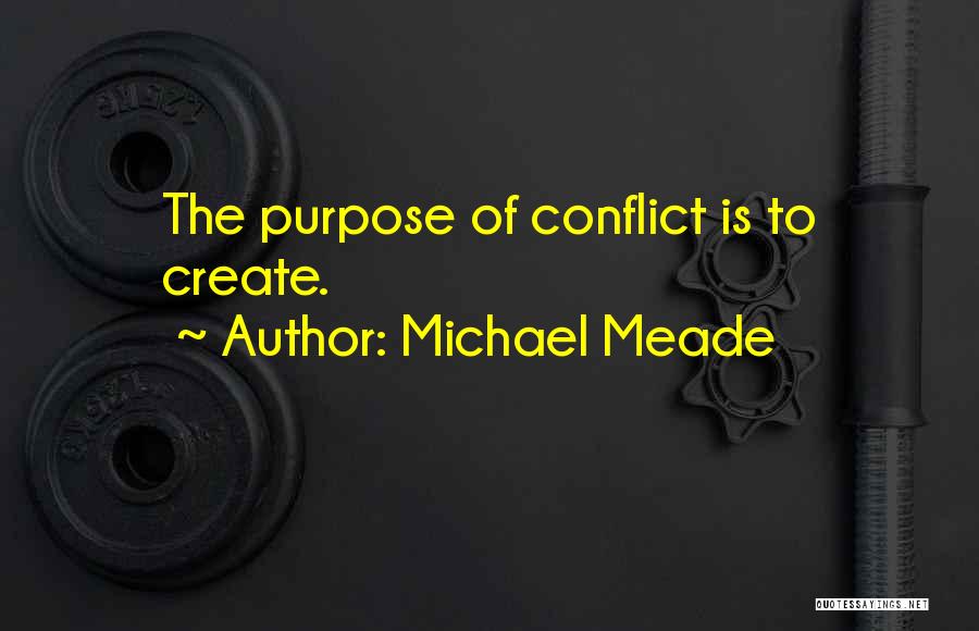 Michael Meade Quotes: The Purpose Of Conflict Is To Create.