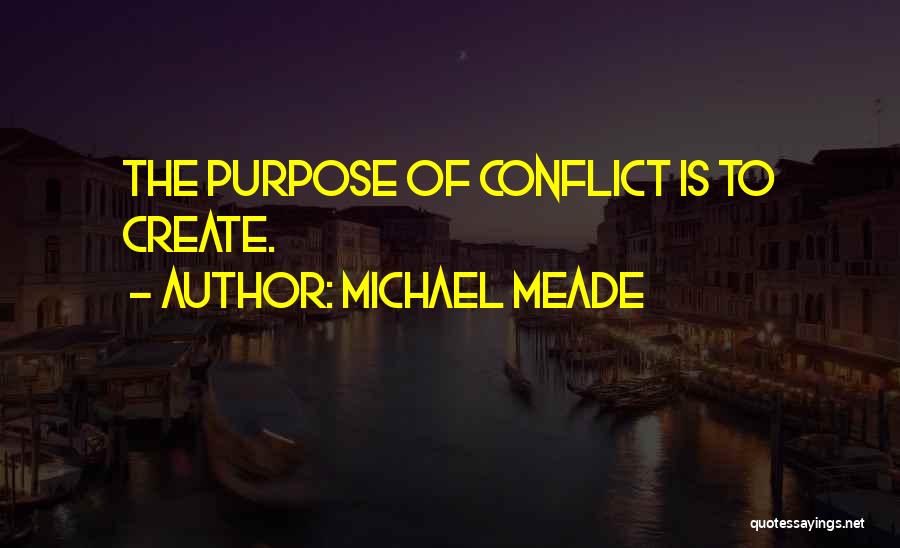 Michael Meade Quotes: The Purpose Of Conflict Is To Create.
