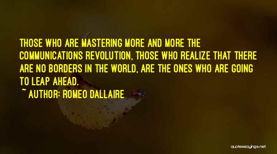 Romeo Dallaire Quotes: Those Who Are Mastering More And More The Communications Revolution, Those Who Realize That There Are No Borders In The