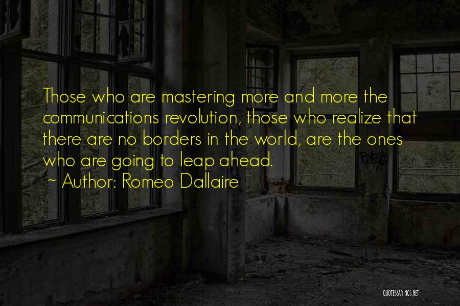 Romeo Dallaire Quotes: Those Who Are Mastering More And More The Communications Revolution, Those Who Realize That There Are No Borders In The