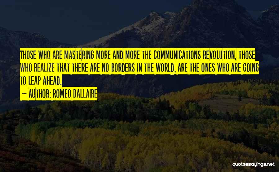 Romeo Dallaire Quotes: Those Who Are Mastering More And More The Communications Revolution, Those Who Realize That There Are No Borders In The