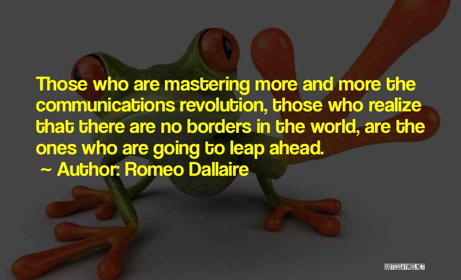 Romeo Dallaire Quotes: Those Who Are Mastering More And More The Communications Revolution, Those Who Realize That There Are No Borders In The