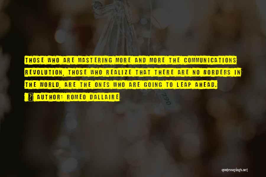 Romeo Dallaire Quotes: Those Who Are Mastering More And More The Communications Revolution, Those Who Realize That There Are No Borders In The