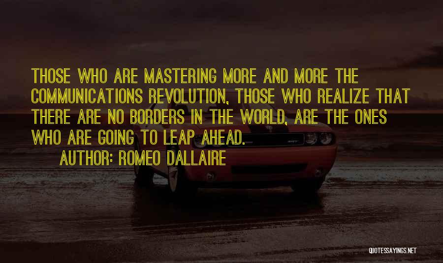 Romeo Dallaire Quotes: Those Who Are Mastering More And More The Communications Revolution, Those Who Realize That There Are No Borders In The