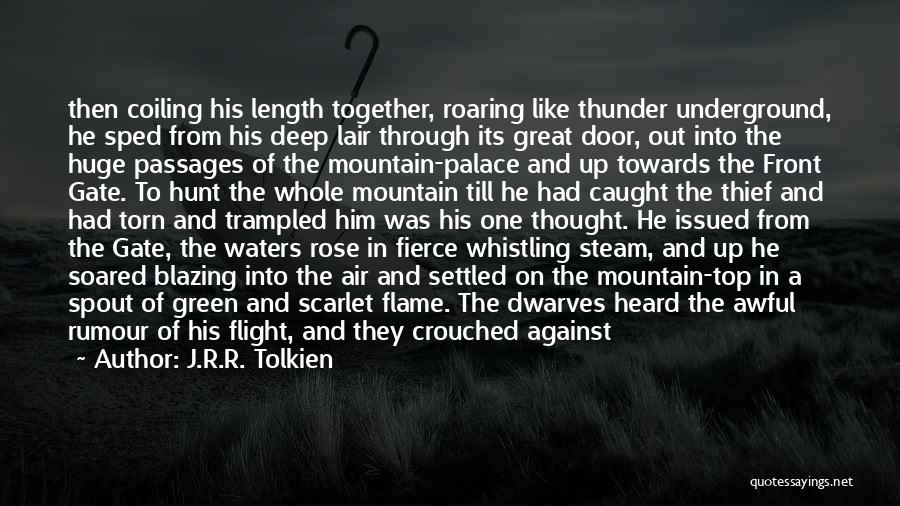 J.R.R. Tolkien Quotes: Then Coiling His Length Together, Roaring Like Thunder Underground, He Sped From His Deep Lair Through Its Great Door, Out