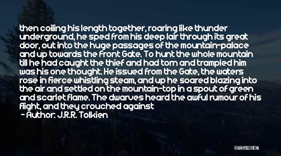 J.R.R. Tolkien Quotes: Then Coiling His Length Together, Roaring Like Thunder Underground, He Sped From His Deep Lair Through Its Great Door, Out