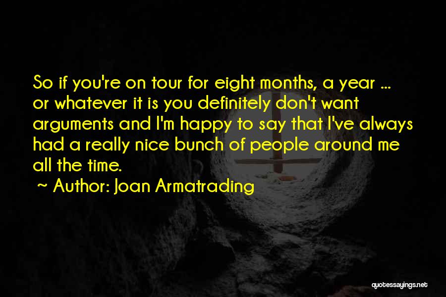 Joan Armatrading Quotes: So If You're On Tour For Eight Months, A Year ... Or Whatever It Is You Definitely Don't Want Arguments